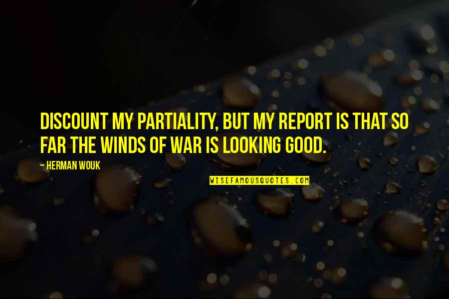 Acrobatie De Rue Quotes By Herman Wouk: Discount my partiality, but my report is that Acrobatie De Rue Quotes By Herman Wouk: Discount my partiality, but my report is that