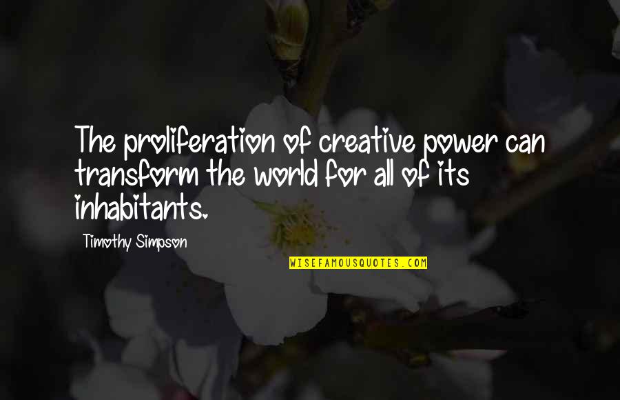 Acrobatie De Rue Quotes By Timothy Simpson: The proliferation of creative power can transform the Acrobatie De Rue Quotes By Timothy Simpson: The proliferation of creative power can transform the