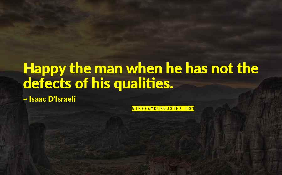 Acrobats Quotes By Isaac D'Israeli: Happy the man when he has not the