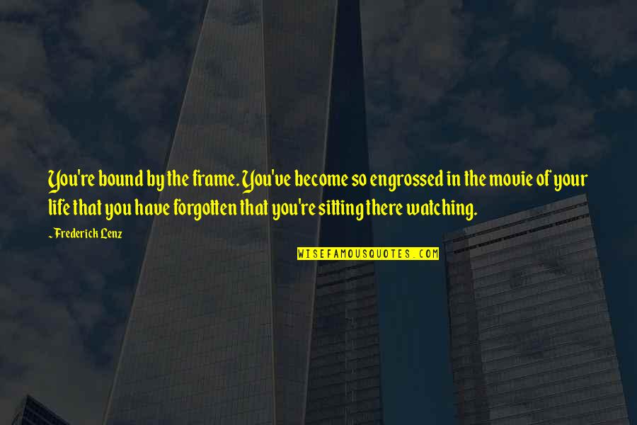 Acron Quotes By Frederick Lenz: You're bound by the frame. You've become so