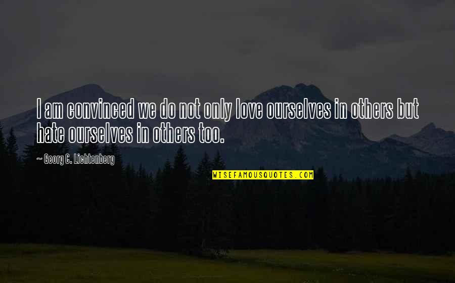 Acronis Software Quotes By Georg C. Lichtenberg: I am convinced we do not only love Acronis Software Quotes By Georg C. Lichtenberg: I am convinced we do not only love