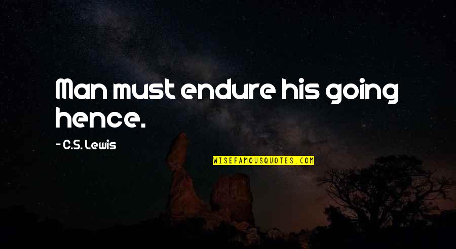 Acronym Inspirational Quotes By C.S. Lewis: Man must endure his going hence.