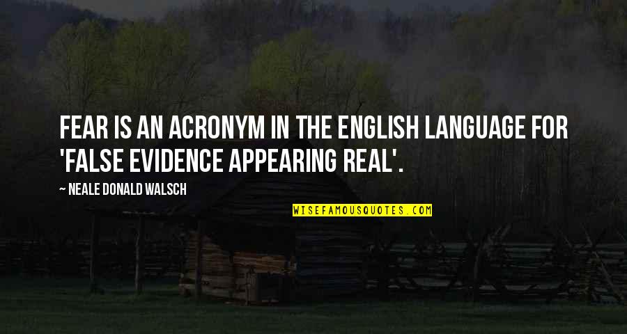Acronyms Quotes By Neale Donald Walsch: FEAR is an acronym in the English language