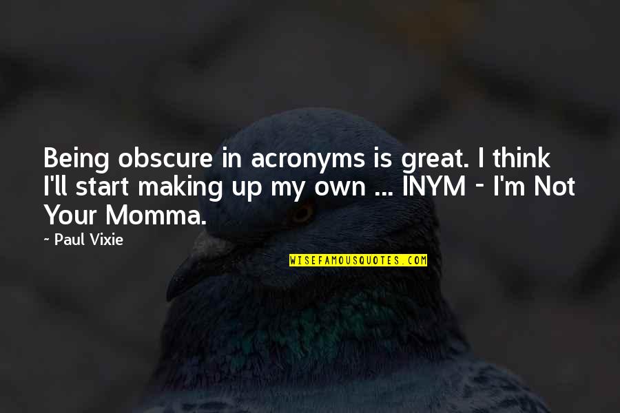 Acronyms Quotes By Paul Vixie: Being obscure in acronyms is great. I think