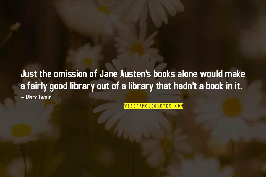 Acrophobe Quotes By Mark Twain: Just the omission of Jane Austen's books alone