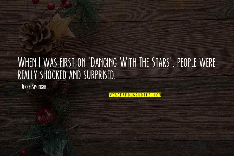 Acrophobia Quotes By Jerry Springer: When I was first on 'Dancing With The