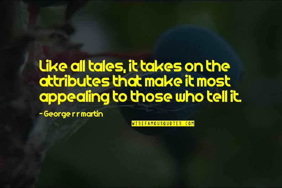 Acrophobic Suffix Quotes By George R R Martin: Like all tales, it takes on the attributes