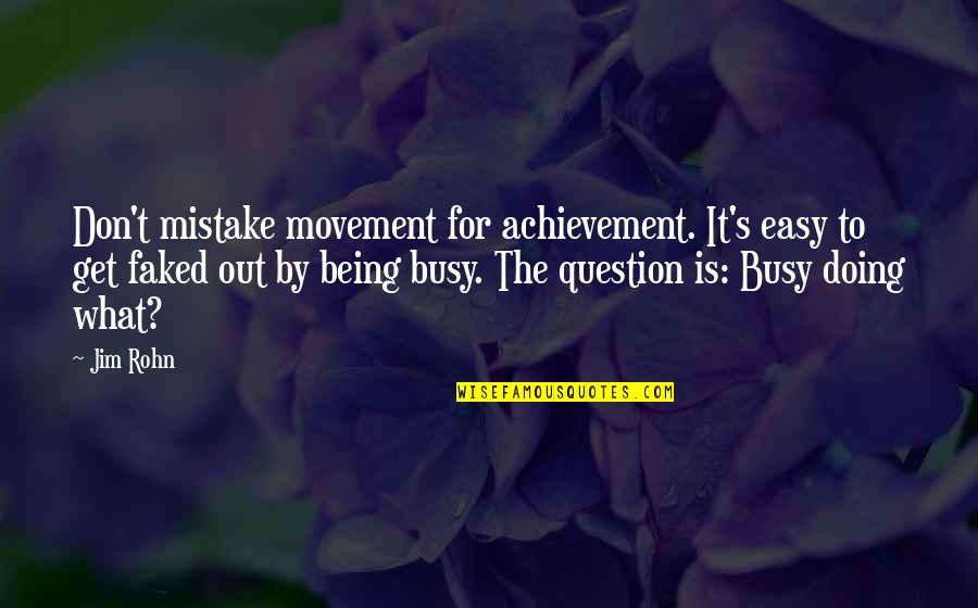 Acropolis Now Memorable Quotes By Jim Rohn: Don't mistake movement for achievement. It's easy to Acropolis Now Memorable Quotes By Jim Rohn: Don't mistake movement for achievement. It's easy to