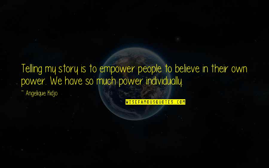 Across A Starlit Sea Quotes By Angelique Kidjo: Telling my story is to empower people to