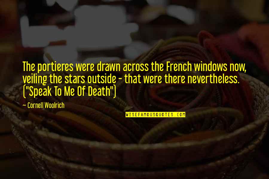Across Quotes By Cornell Woolrich: The portieres were drawn across the French windows