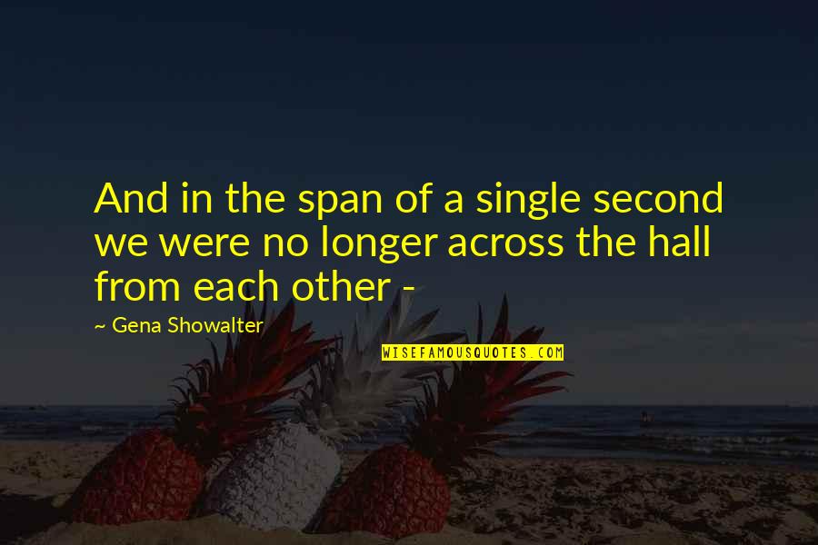 Across Quotes By Gena Showalter: And in the span of a single second