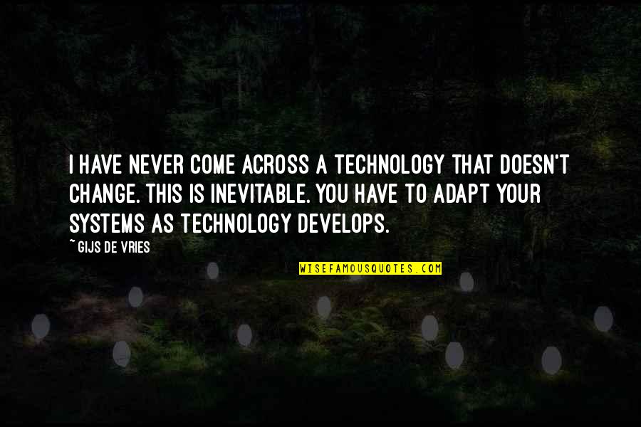 Across Quotes By Gijs De Vries: I have never come across a technology that