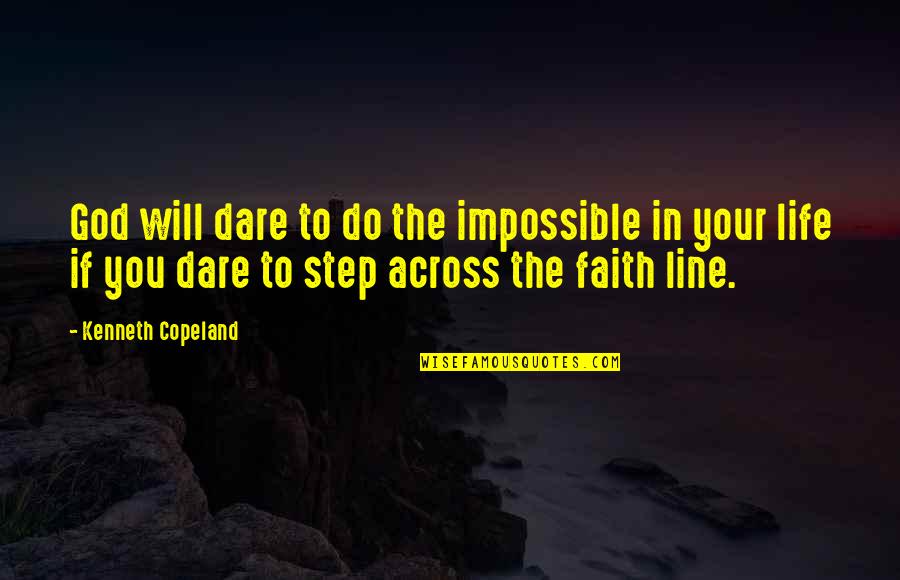 Across Quotes By Kenneth Copeland: God will dare to do the impossible in