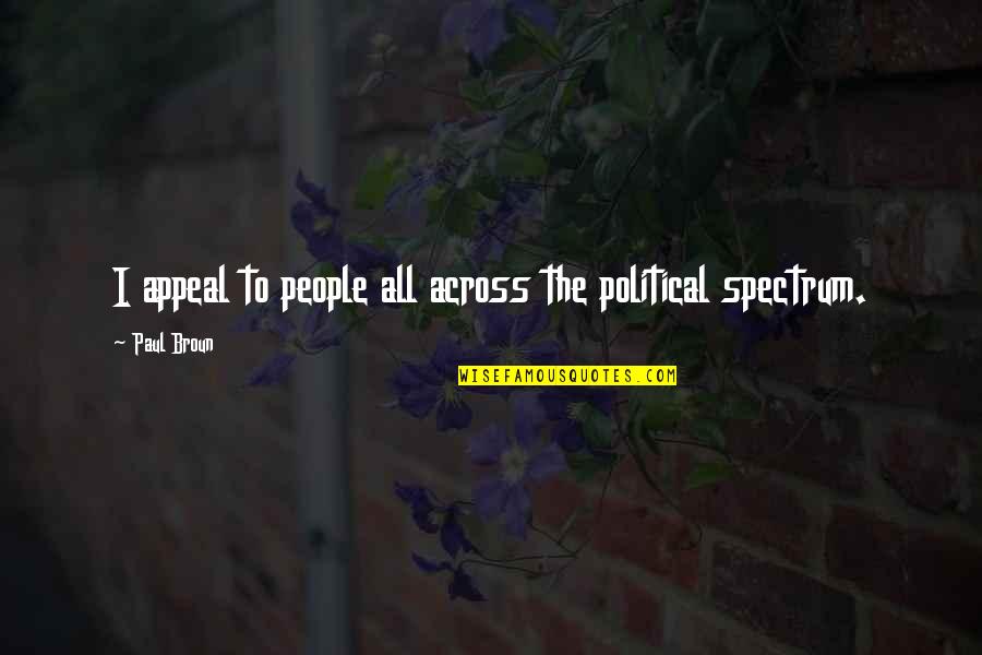Across Quotes By Paul Broun: I appeal to people all across the political