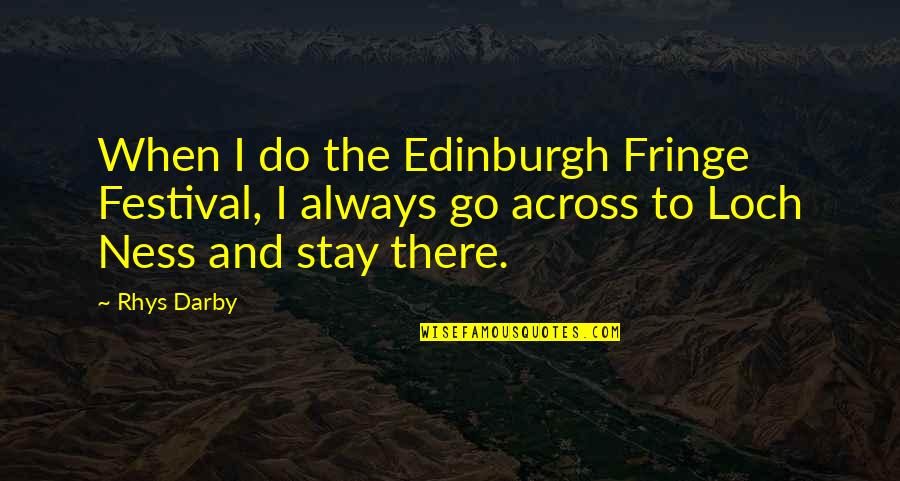Across Quotes By Rhys Darby: When I do the Edinburgh Fringe Festival, I