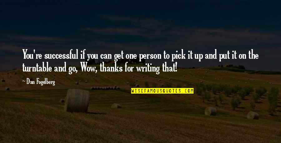 Across The Barricades Quotes By Dan Fogelberg: You're successful if you can get one person Across The Barricades Quotes By Dan Fogelberg: You're successful if you can get one person