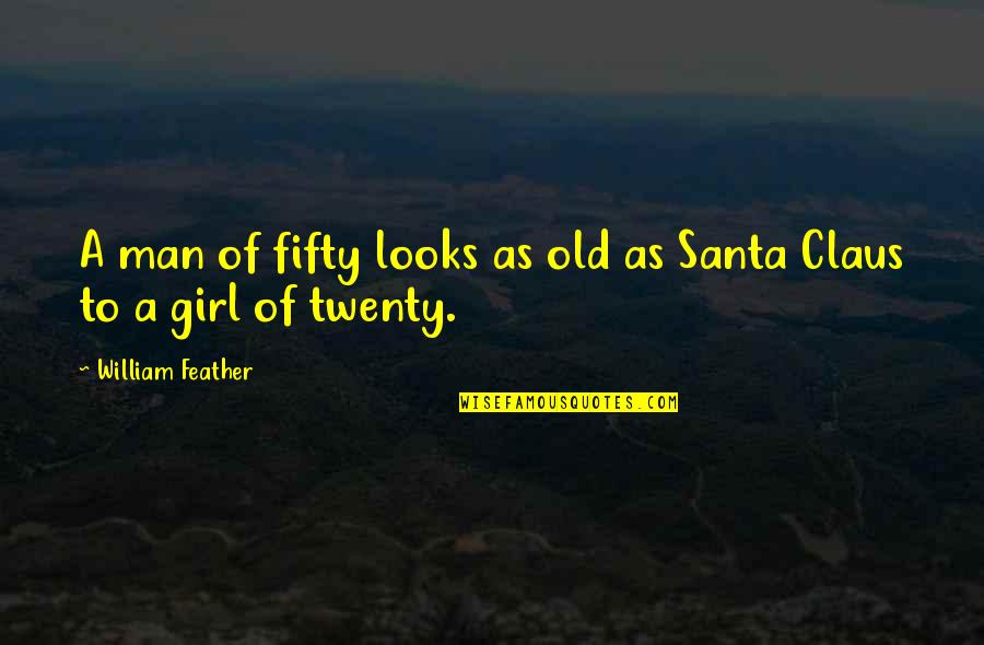 Across The Black Waters Quotes By William Feather: A man of fifty looks as old as Across The Black Waters Quotes By William Feather: A man of fifty looks as old as