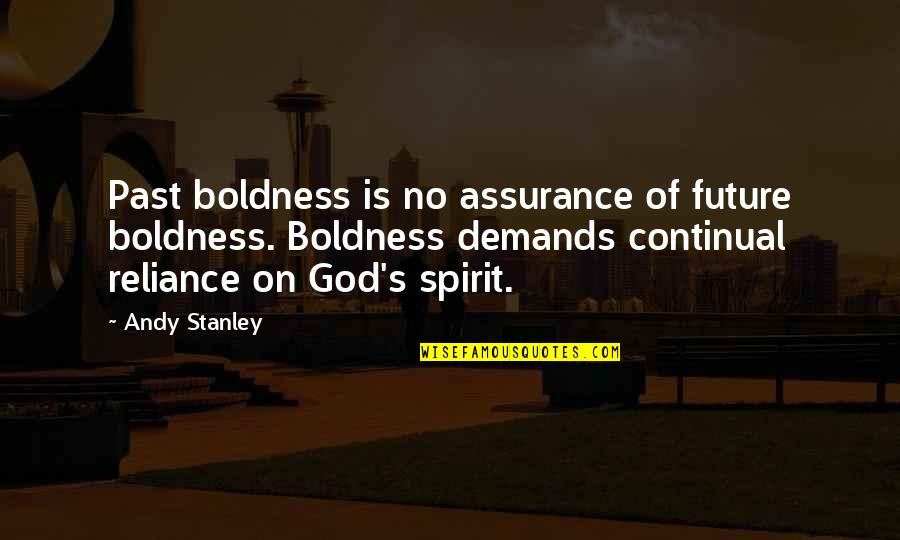 Across The Bridge Quotes By Andy Stanley: Past boldness is no assurance of future boldness.