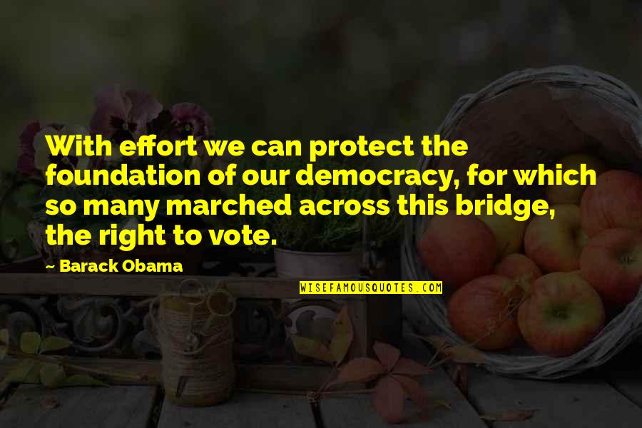Across The Bridge Quotes By Barack Obama: With effort we can protect the foundation of