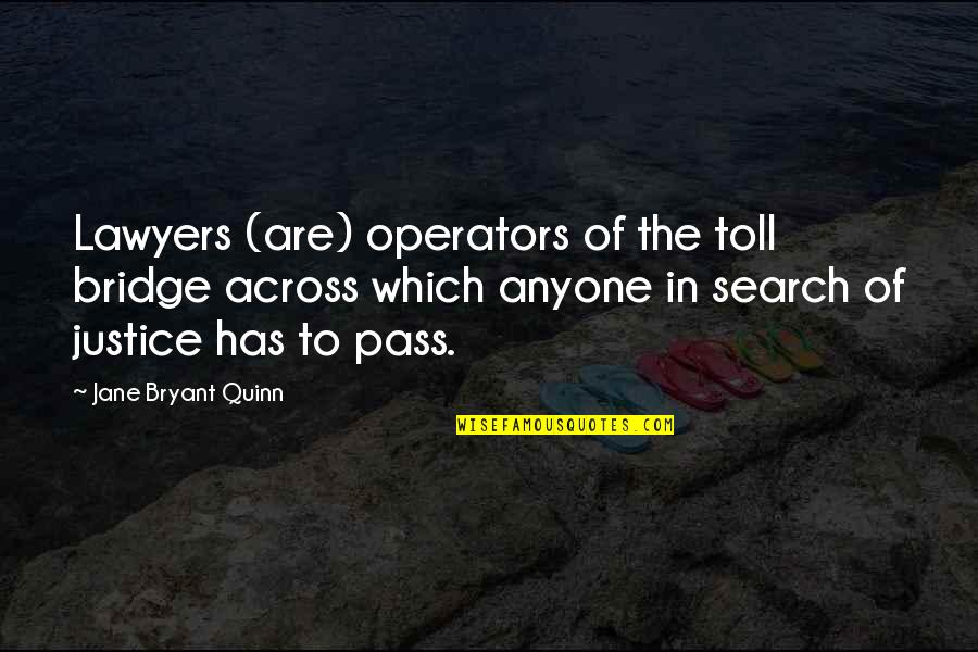 Across The Bridge Quotes By Jane Bryant Quinn: Lawyers (are) operators of the toll bridge across