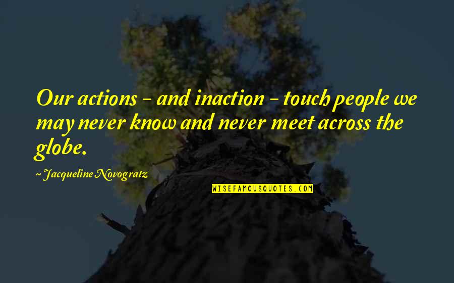 Across The Globe Quotes By Jacqueline Novogratz: Our actions - and inaction - touch people