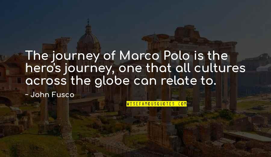 Across The Globe Quotes By John Fusco: The journey of Marco Polo is the hero's