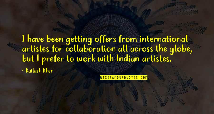 Across The Globe Quotes By Kailash Kher: I have been getting offers from international artistes