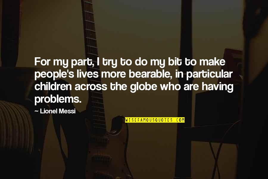 Across The Globe Quotes By Lionel Messi: For my part, I try to do my