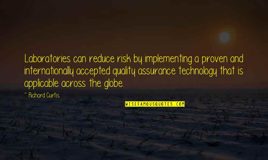 Across The Globe Quotes By Richard Curtis: Laboratories can reduce risk by implementing a proven