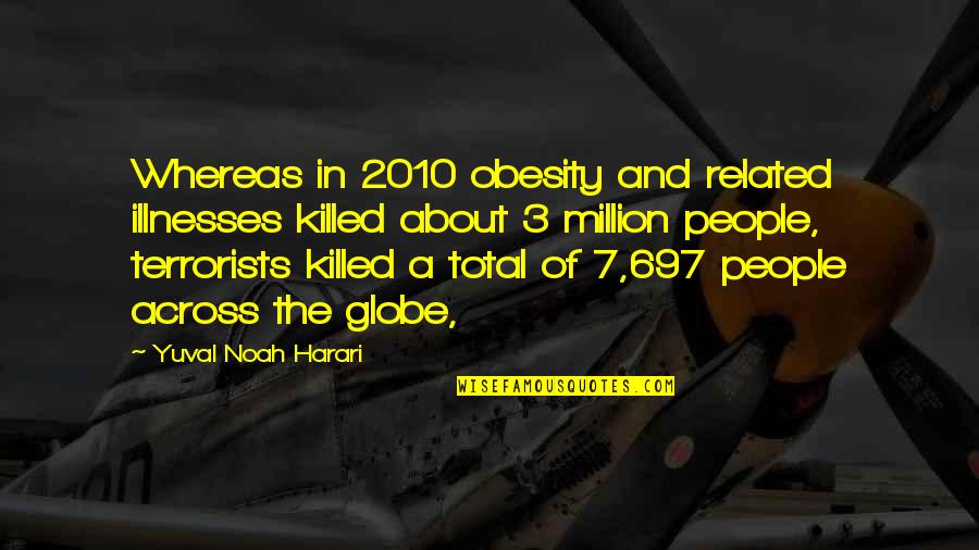 Across The Globe Quotes By Yuval Noah Harari: Whereas in 2010 obesity and related illnesses killed