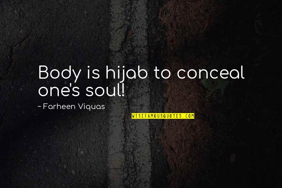 Across The Miles Anniversary Quotes By Farheen Viquas: Body is hijab to conceal one's soul! Across The Miles Anniversary Quotes By Farheen Viquas: Body is hijab to conceal one's soul!