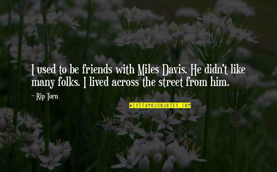 Across The Miles Quotes By Rip Torn: I used to be friends with Miles Davis.