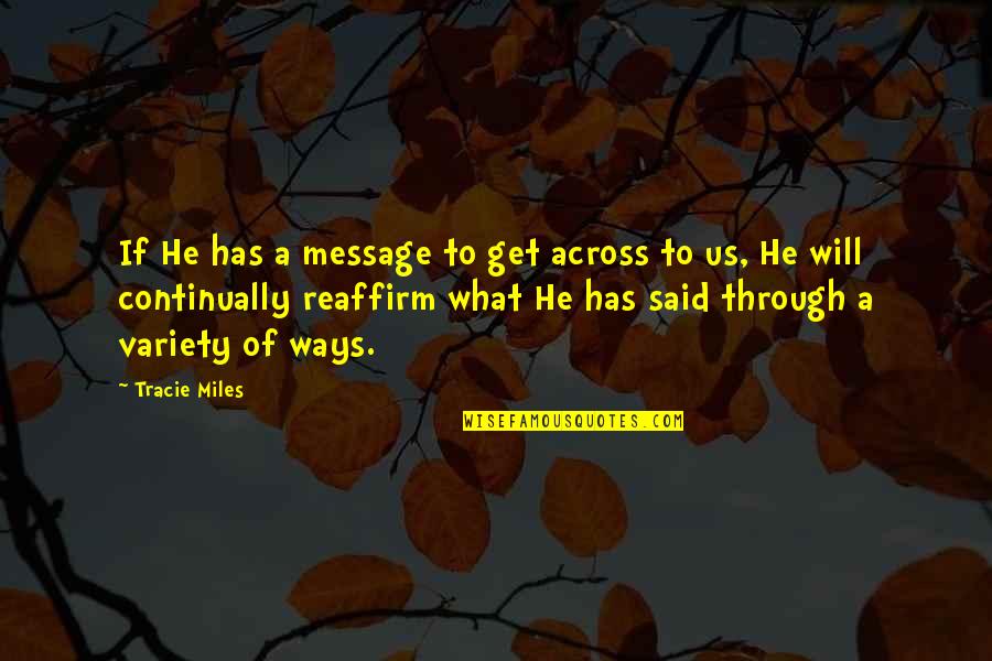 Across The Miles Quotes By Tracie Miles: If He has a message to get across