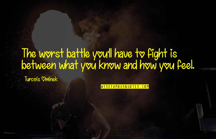 Across The Miles Thanksgiving Quotes By Turcois Ominek: The worst battle you'll have to fight is