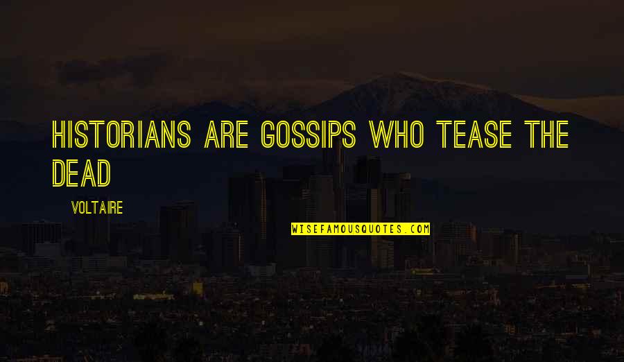 Across The Ocean Quotes By Voltaire: Historians are gossips who tease the dead