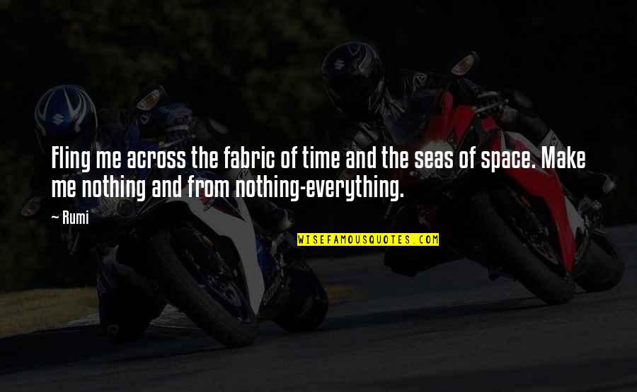 Across The Seas Quotes By Rumi: Fling me across the fabric of time and