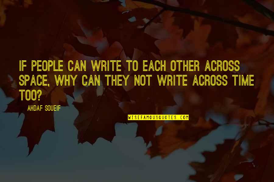Across Time Quotes By Ahdaf Soueif: If people can write to each other across
