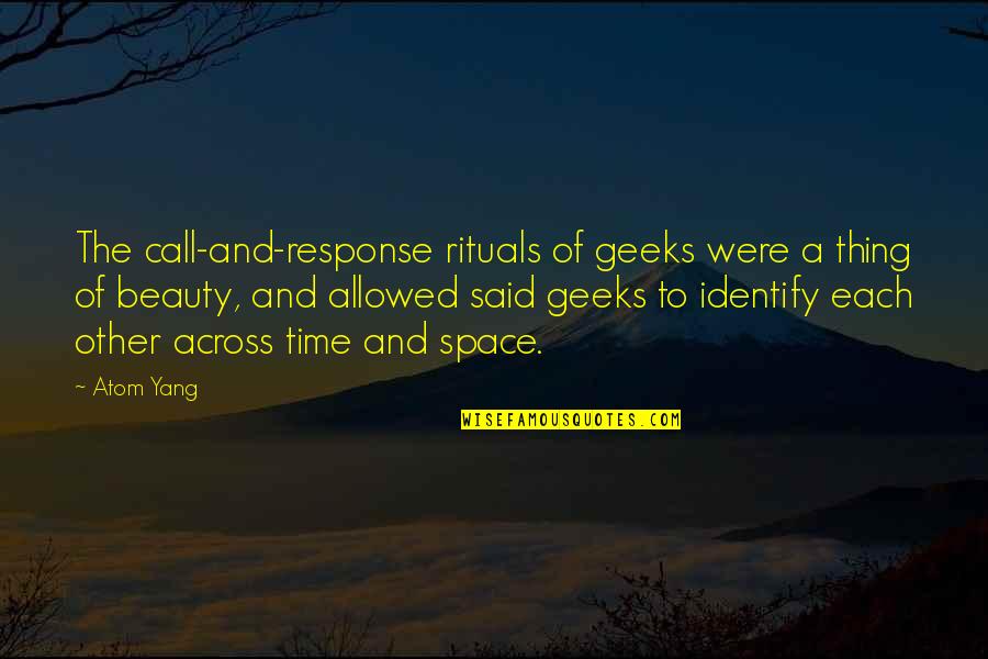 Across Time Quotes By Atom Yang: The call-and-response rituals of geeks were a thing