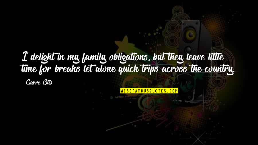 Across Time Quotes By Carre Otis: I delight in my family obligations, but they