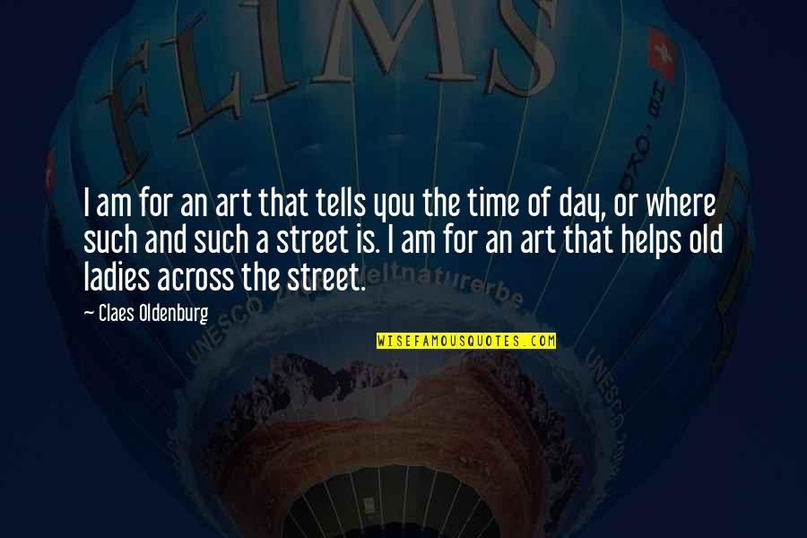 Across Time Quotes By Claes Oldenburg: I am for an art that tells you