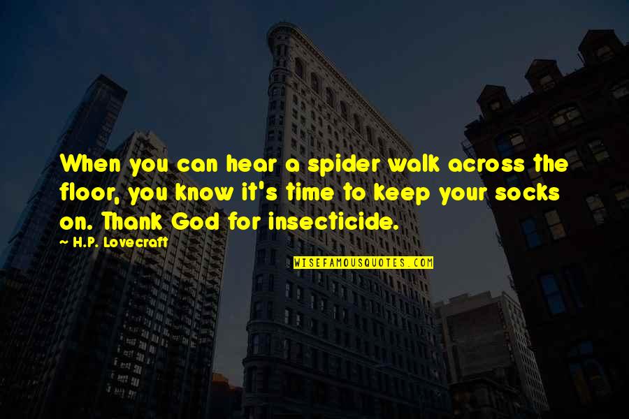 Across Time Quotes By H.P. Lovecraft: When you can hear a spider walk across