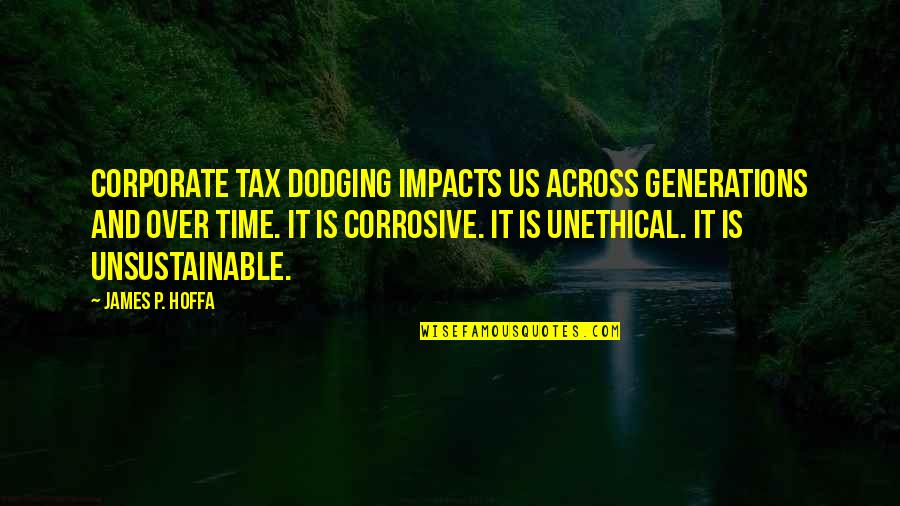 Across Time Quotes By James P. Hoffa: Corporate tax dodging impacts us across generations and