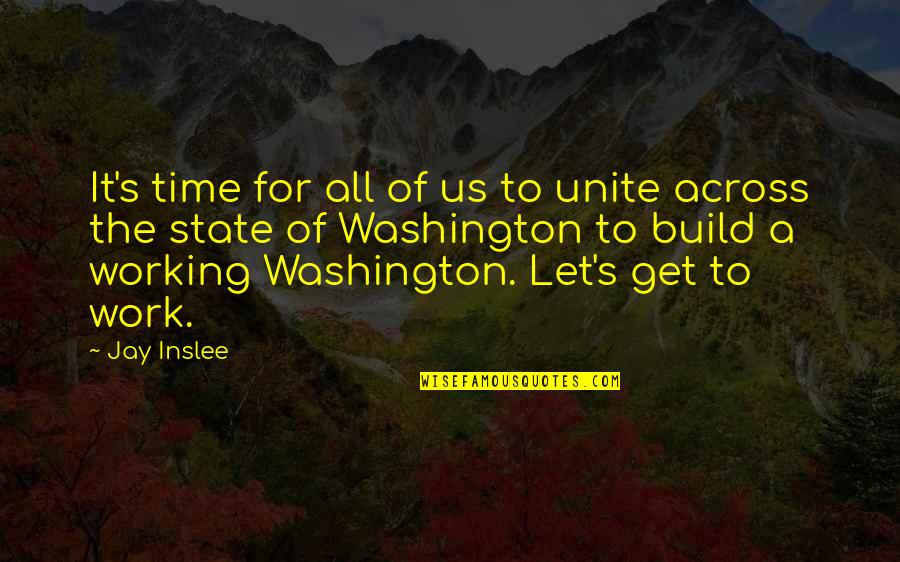 Across Time Quotes By Jay Inslee: It's time for all of us to unite