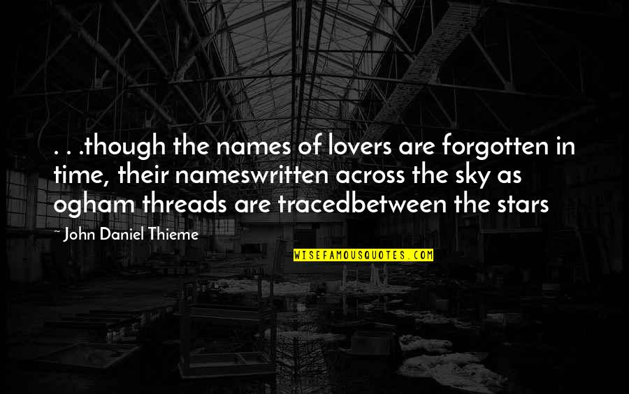 Across Time Quotes By John Daniel Thieme: . . .though the names of lovers are