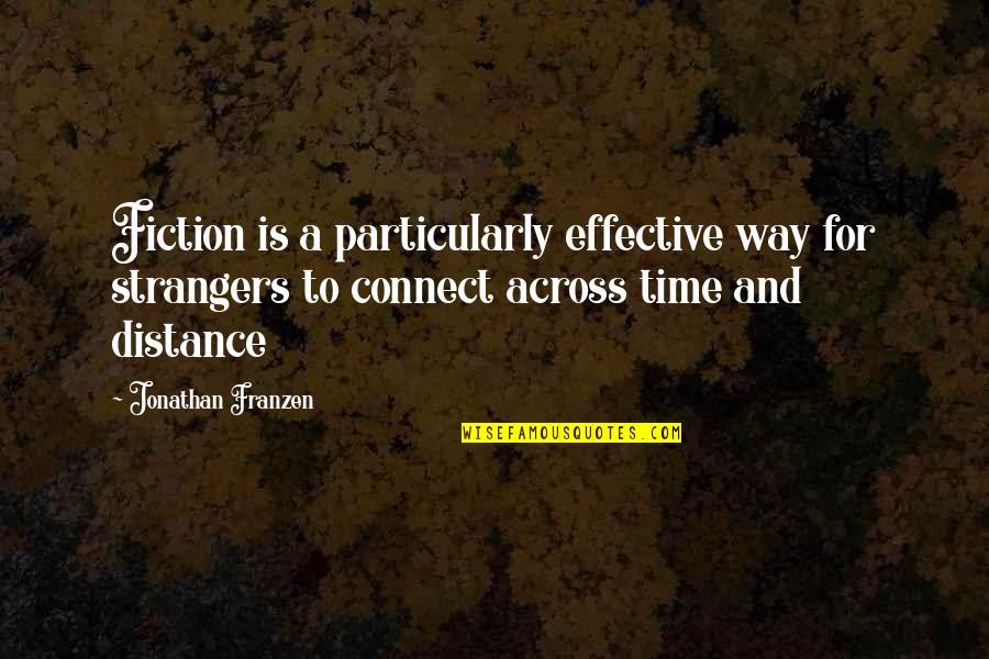 Across Time Quotes By Jonathan Franzen: Fiction is a particularly effective way for strangers