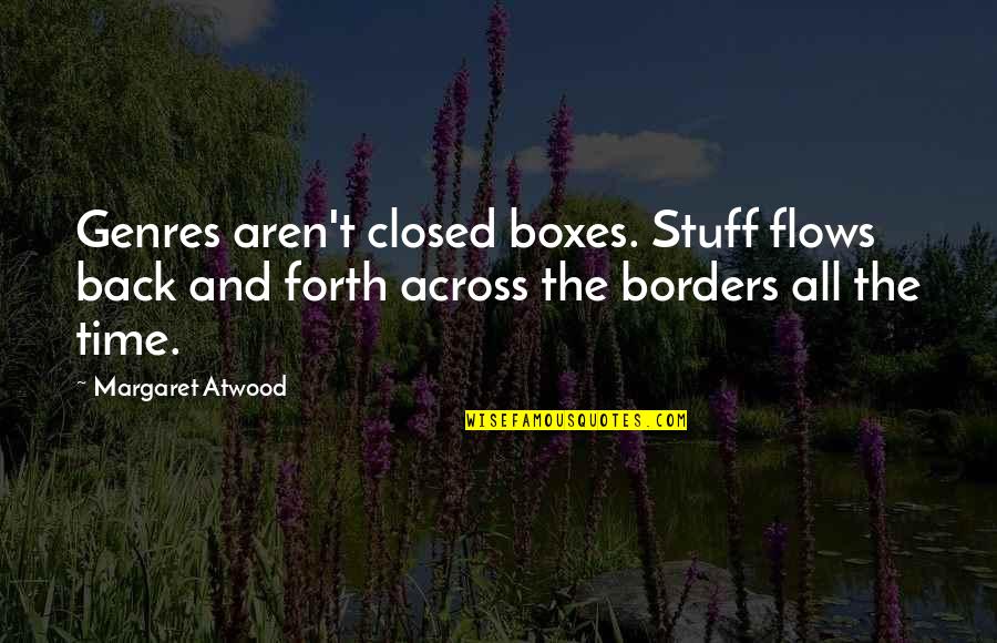 Across Time Quotes By Margaret Atwood: Genres aren't closed boxes. Stuff flows back and
