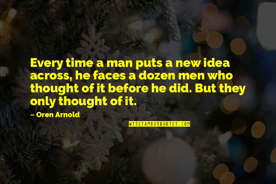 Across Time Quotes By Oren Arnold: Every time a man puts a new idea