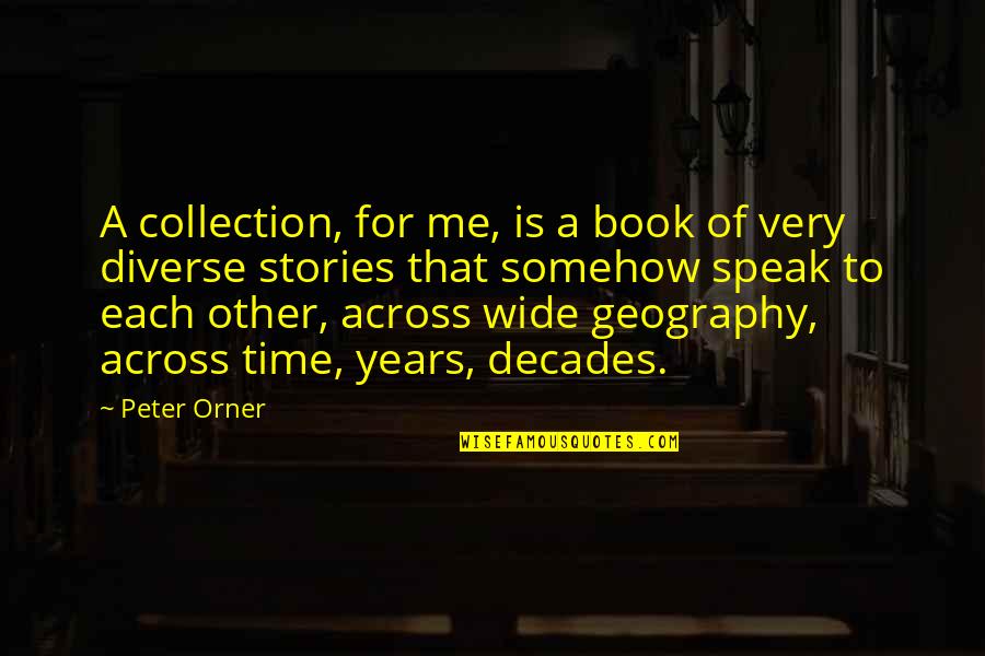 Across Time Quotes By Peter Orner: A collection, for me, is a book of
