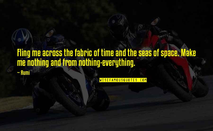 Across Time Quotes By Rumi: Fling me across the fabric of time and