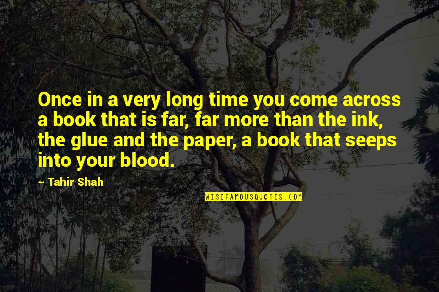 Across Time Quotes By Tahir Shah: Once in a very long time you come